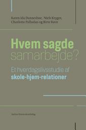 Icon image Hvem sagde samarbejde?: Et hverdagsstudie af skole-hjem-relationer