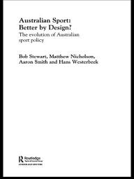 Icon image Australian Sport - Better by Design?: The Evolution of Australian Sport Policy