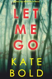 Icon image Let Me Go (An Ashley Hope Suspense Thriller—Book 1)