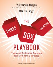 Icon image The Three-Box Solution Playbook: Tools and Tactics for Creating Your Company's Strategy