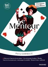 Icon image Le Menteur - Bac Français 1re 2026 - Classiques et Patrimoine: OEuvre au programme - 1re voies générale et technologique, parcours mensonge et comédie