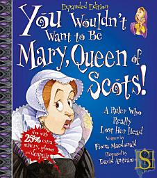 Icon image You Wouldn't Want to Be Mary, Queen of Scots!