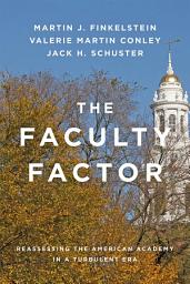Icon image The Faculty Factor: Reassessing the American Academy in a Turbulent Era