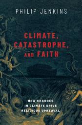 Icon image Climate, Catastrophe, and Faith: How Changes in Climate Drive Religious Upheaval