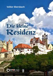 Icon image Die kleine Residenz: Ein Lesebuch über Bernburg