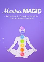 Icon image Mantra Magic: Learn How To Transform Your Life And Health With Mantras