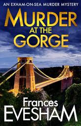 Icon image Murder at the Gorge: The latest gripping murder mystery from bestseller Frances Evesham