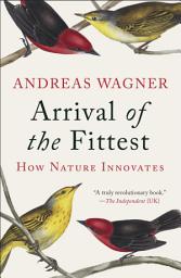 Icon image Arrival of the Fittest: Solving Evolution's Greatest Puzzle