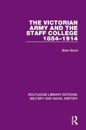Icon image The Victorian Army and the Staff College 1854-1914