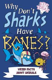 Icon image Why Don't Sharks Have Bones?: Questions and Answers About Sea Creatures