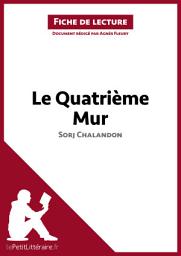 Icon image Le Quatrième Mur de Sorj Chalandon (Fiche de lecture): Analyse complète et résumé détaillé de l'oeuvre