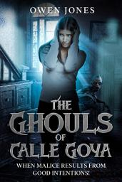 Icon image The ghouls of calle goya: When malice results from good intentions!