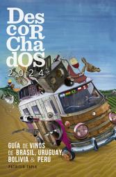 Icon image Descorchados 2024 Guía de vinos de Brasil, Uruguay, Bolivia & Perú