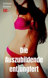 Icon image Die Auszubildende entjungfert: Hardcore Erotik, Ausgabe 2