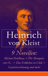 Icon image 9 Novellen: Michael Kohlhaas + Die Marquise von O... + Das Erdbeben in Chili + Geistererscheinung und mehr: Michael Kohlhaas + Die Marquise von O... + Das Erdbeben in Chili + Die Verlobung in St. Domingo + Das Bettelweib von Locarno + Der Findling + Die heilige Cäcilie oder die Gewalt der Musik (Eine Legende) + Geistererscheinung + Der Zweikampf