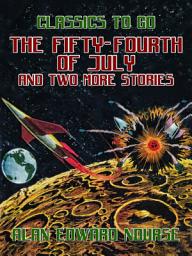 Icon image The Fifty-Fourth of July and two more Stories: Restored Classics to Go Edition