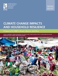 Icon image Climate change Impacts and Household Resilience: Prospects for 2050 in Brazil, Mexico, and Peru