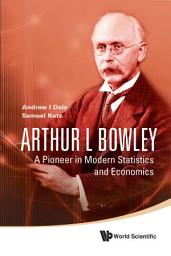 Icon image Arthur L Bowley: A Pioneer in Modern Statistics and Economics