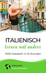 Icon image Italienisch lernen mal anders - 1000 Vokabeln in 10 Stunden: Spielend einfach Vokabeln lernen mit einzigartigen Merkhilfen und Gedächtnistraining für Anfänger und Wiedereinsteiger