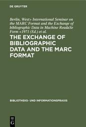 Icon image The exchange of bibliographic data and the MARC format: Proceedings of the International Seminar on the Marc Format and the Exchange of bibliographic Data in Machine Readable Form. Sponsored by the Volkswagen Foundation, Berlin, June 14th–16th 1971, Edition 2