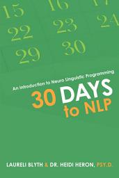 Icon image 30 Days to Nlp: An Introduction to Neuro Linguistic Programming