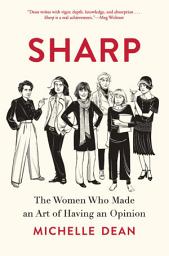 Icon image Sharp: The Women Who Made an Art of Having an Opinion