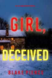 Icon image Girl, Deceived (An Ella Dark FBI Suspense Thriller—Book 15)
