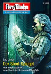 Icon image Perry Rhodan 2955: Der Shod-Spiegel: Perry Rhodan-Zyklus "Genesis"
