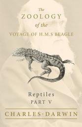 Icon image Reptiles - Part V - The Zoology of the Voyage of H.M.S Beagle: Under the Command of Captain Fitzroy - During the Years 1832 to 1836