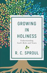 Icon image Growing in Holiness: Understanding God's Role and Yours
