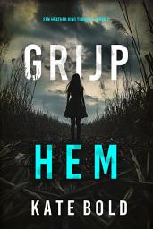 Icon image Grijp Hem (Een Heather King Thriller - Boek 2)