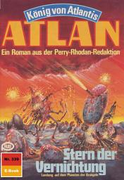 Icon image Atlan 339: Stern der Vernichtung: Atlan-Zyklus "König von Atlantis"