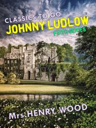 Icon image Johnny Ludlow, Fifth Series: Restored Classics to Go Edition
