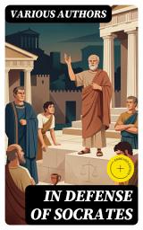 Icon image In Defense of Socrates: Enriched edition. Memorabilia, Apology, Crito, Phaedo