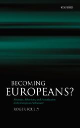 Icon image Becoming Europeans?: Attitudes, Behaviour, and Socialization in the European Parliament