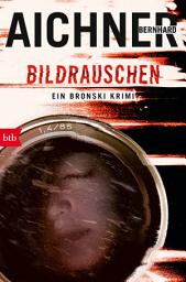 Icon image BILDRAUSCHEN: Ein Bronski Krimi