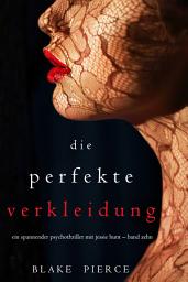 Icon image Die Perfekte Verkleidung (Ein spannender Psychothriller mit Jessie Hunt – Band Zehn)