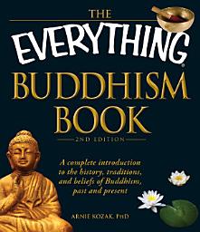 Icon image The Everything Buddhism Book: A complete introduction to the history, traditions, and beliefs of Buddhism, past and present