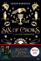 Icon image Six of crows, Tome 02: La cité corrompue