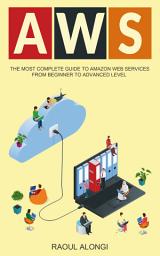 Icon image AWS: The Most Complete Guide to Amazon Web Services from Beginner to Advanced Level