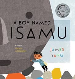 Icon image A Boy Named Isamu: A Story of Isamu Noguchi