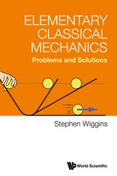 Icon image Elementary Classical Mechanics: Problems and Solutions