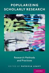 Icon image Popularizing Scholarly Research: Research Methods and Practices