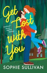 Icon image Get Lost with You: A Novel