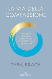 Icon image La via della compassione: Risveglia il potere dell'amore per trasformare la tua vita