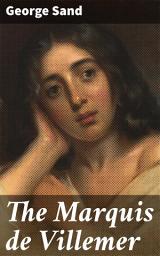 Icon image The Marquis de Villemer: A Tale of Love, Duty, and Society in 19th Century France
