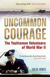 Icon image Uncommon Courage: The Yachtsmen Volunteers of World War II