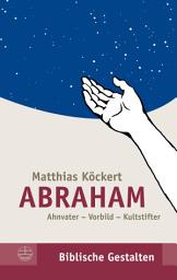 Icon image Abraham: Ahnvater – Vorbild – Kultstifter