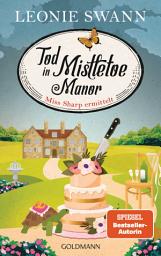 Icon image Tod in Mistletoe Manor: Miss Sharp ermittelt 3 - Kriminalroman