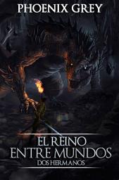 Icon image El Reino Entre Mundos: Dos Hermanos